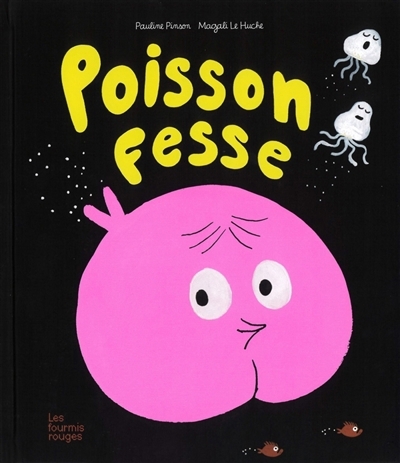 Poisson Fesse | Pinson, Pauline (Auteur) | Le Huche, Magali (Illustrateur)