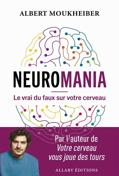 Neuromania : le vrai du faux sur votre cerveau | Moukheiber, Albert (Auteur)