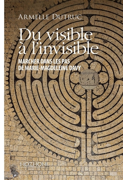 Du visible à l'invisible : marcher dans les pas de Marie-Magdeleine Davy | Dutruc, Armelle 