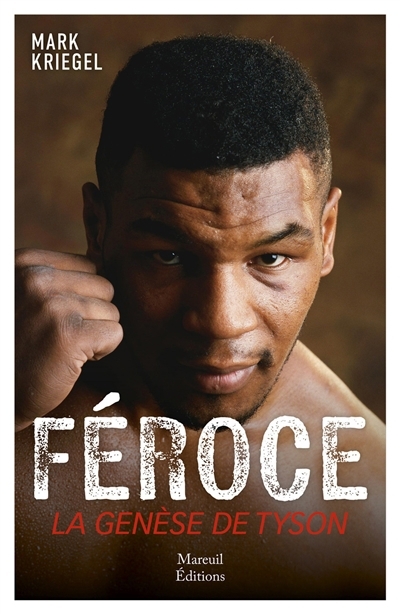Féroce : la genèse de Mike Tyson | Kriegel, Mark (Auteur)