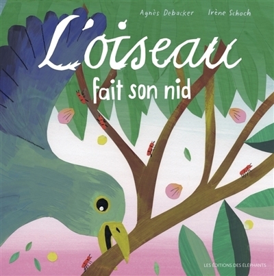 L'oiseau fait son nid | Debacker, Agnès (Auteur) | Schoch, Irène (Illustrateur)