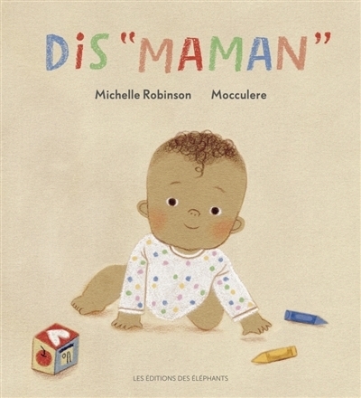 Dis "maman" | Robinson, Michelle (Auteur) | Mocculere (Illustrateur)