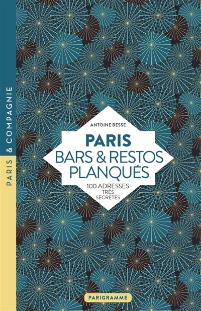 Paris, bars & restos planqués : 100 adresses très secrètes | Besse, Antoine 