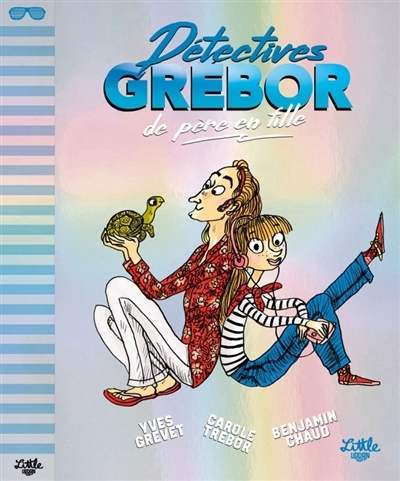 Détectives Grébor de père en fille | Grevet, Yves (Auteur) | Trébor, Carole (Auteur) | Chaud, Benjamin (Illustrateur)