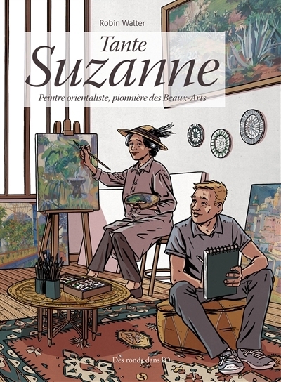 Tante Suzanne : peintre orientaliste, pionnière des Beaux-Arts | Walter, Robin