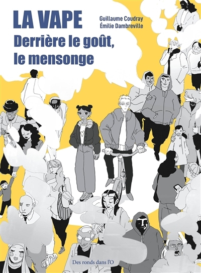 La vape : derrière le goût, le mensonge | Coudray, Guillaume (Auteur) | Dambreville, Emilie (Illustrateur)
