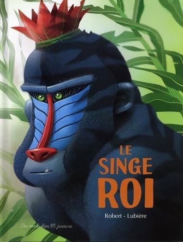singe roi (Le) | Robert, Emma (Auteur) | Lubière, Romain (Illustrateur)