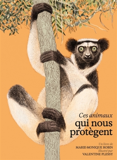 Ces animaux qui nous protègent | Robin, Marie-Monique (Auteur) | Plessy, Valentine (Illustrateur)