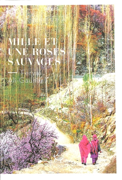 Mille et une roses sauvages | Gauhar, Feryal Ali