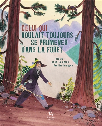 Celui qui voulait toujours se promener dans la forêt | Jenni, Alexis (Auteur) | Van Hertbruggen, Anton (Illustrateur)