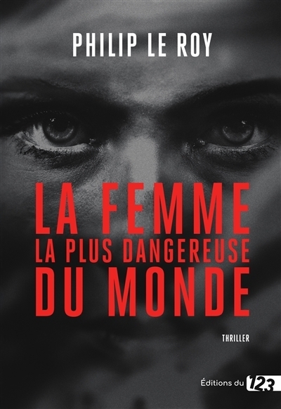 La femme la plus dangereuse du monde | Le Roy, Philip (Auteur)