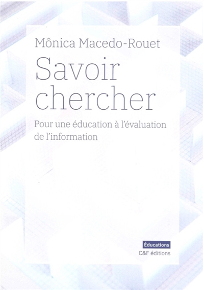 Savoir chercher : pour une éducation à l'évaluation de l'information | Macedo-Rouet, Mônica (Auteur)