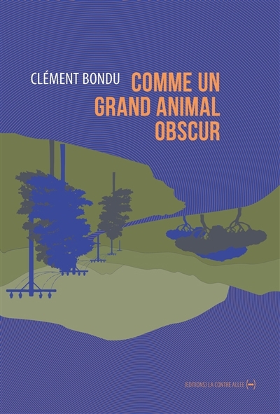 Comme un grand animal obscur | Bondu, Clément (Auteur)
