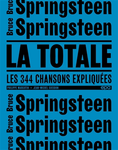 Bruce Springsteen : la totale : les 344 chansons expliquées | Margotin, Philippe