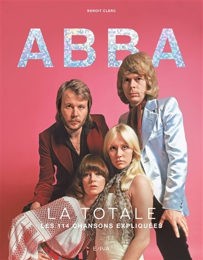 Abba : la totale : les 114 chansons expliquées | Clerc, Benoît (Auteur)