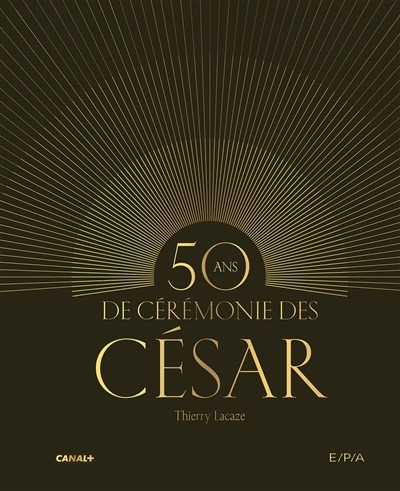 50 ans de cérémonie des César | Lacaze, Thierry (Auteur)