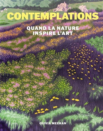 Contemplations : quand la nature inspire l'art | Meehan, Olivia (Auteur)