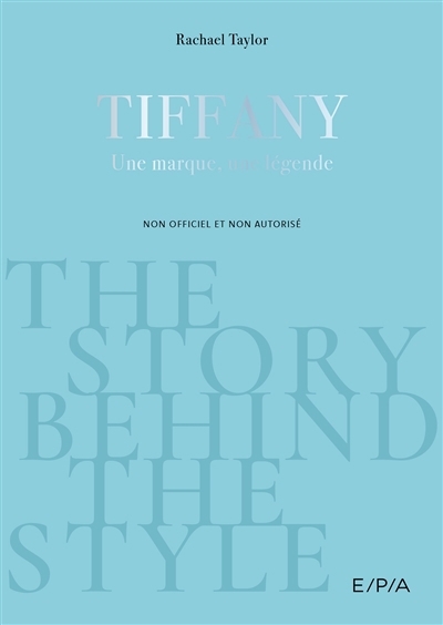 Tiffany : une marque, une légende : non officiel et non autorisé | Taylor, Rachael (Auteur)
