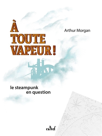 A toute vapeur ! | Morgan, Arthur