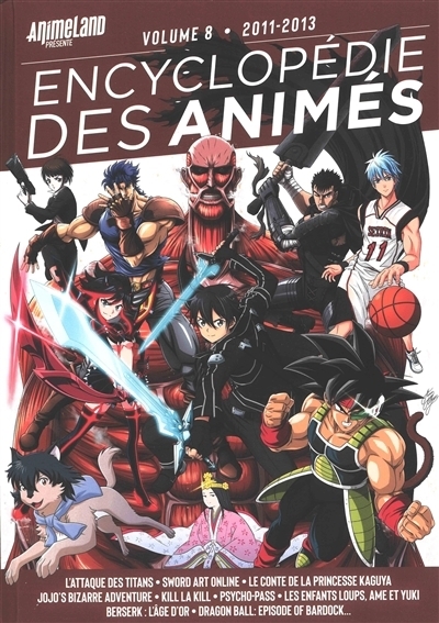 Encyclopédie des animés T.08 - 2011-2013 : L'attaque des titans, Sword art online, Le conte de la princesse Kaguya, Jojo's bizarre adventure, Kill la kill, Psycho-pass, Les enfants loups, Ame et Yuki, | 