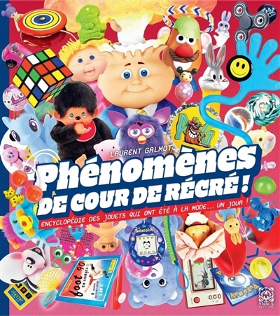 Phénomènes de cours de récré ! : encyclopédie des jouets qui ont été à la mode... un jour ! | Galmot, Laurent (Auteur)