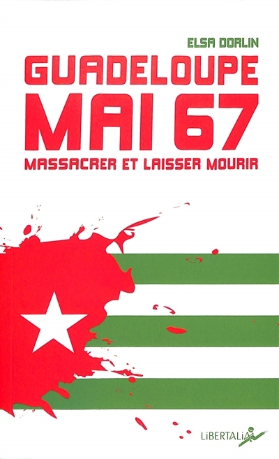 Guadeloupe, mai 67 : massacrer et laisser crever | Dorlin, Elsa