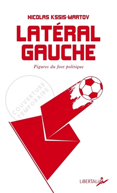 Latéral gauche : Figures du foot politique | Kssis, Nicolas