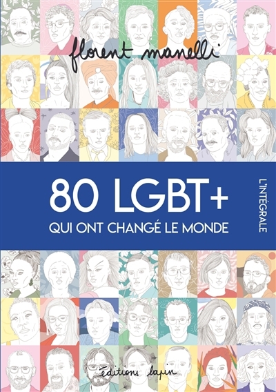 80 LGBT+ qui ont changé le monde : l'intégrale | Manelli, Florent