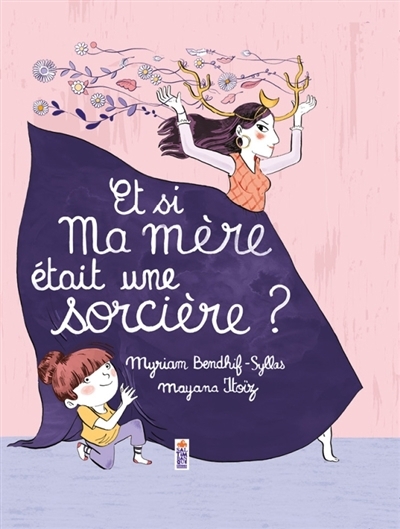 Et si ma mère était une sorcière ? | Bendhif-Syllas, Myriam (Auteur) | Itoïz, Mayana (Illustrateur)