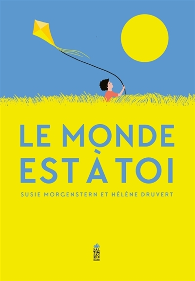 monde est à toi (Le) | Morgenstern, Susie (Auteur) | Druvert, Hélène (Illustrateur)