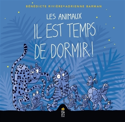 Les animaux : il est temps de dormir ! | Rivière, Bénédicte (Auteur) | Barman, Adrienne (Illustrateur)