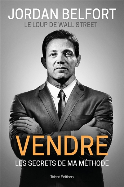 Jordan Belfort : Le loup de Wall Street - Vendre : Les secrets de ma méthode | Belfort, Jordan