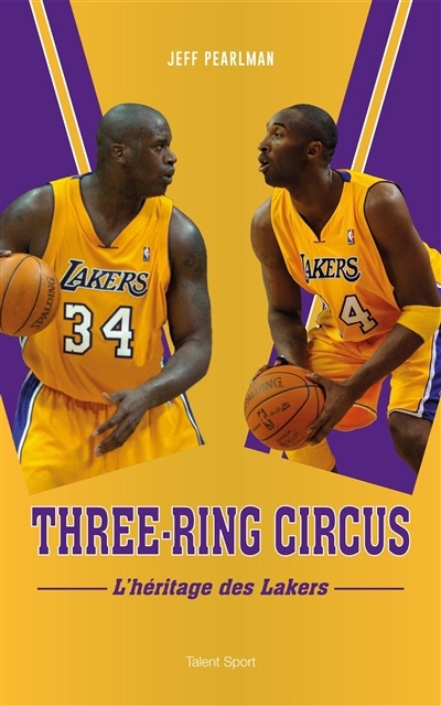 Three-ring circus : l'héritage des Lakers | Pearlman, Jeff (Auteur)