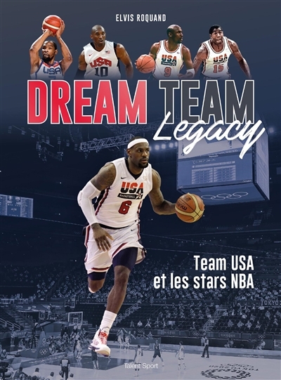 Dream team legacy : team USA et les stars NBA | Roquand, Elvis (Auteur)