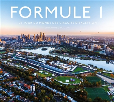 Formule 1, le tour du monde des circuits d'exception | Touzot, Emmanuel (Auteur)