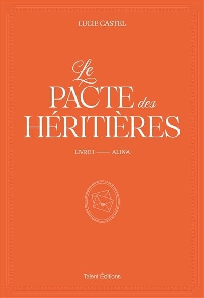 Le pacte des héritières T.01 - Alina | Castel, Lucie