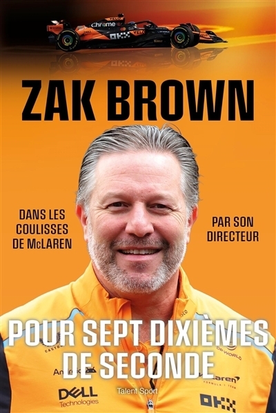 Pour sept dixièmes de seconde : dans les coulisses de McLaren par son directeur | Brown, Zak (Auteur)