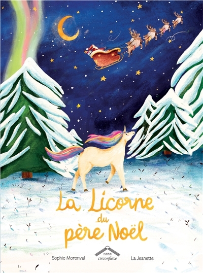 La licorne du Père Noël | Moronval, Sophie (Auteur) | La Jeanette (Illustrateur)