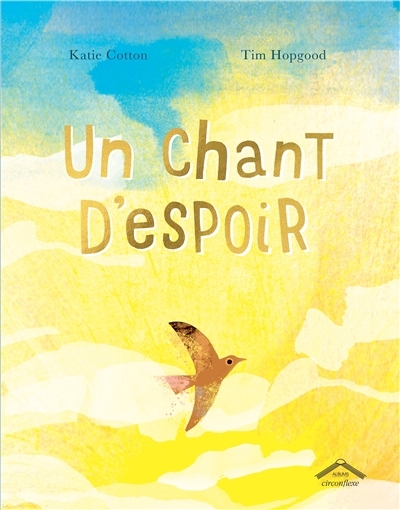 Un chant d'espoir | Cotton, Katie (Auteur) | Hopgood, Tim (Illustrateur)