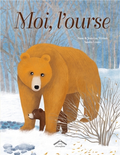 Moi, l'ourse | Vézinet, Nane (Auteur) | Vézinet, Jean-Luc (Auteur) | Lizzio, Sandra (Illustrateur)