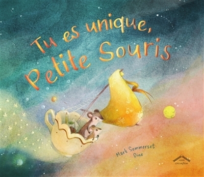Tu es unique, Petite Souris | Sommerset, Mark (Auteur) | Dïne, Amandine (Illustrateur)