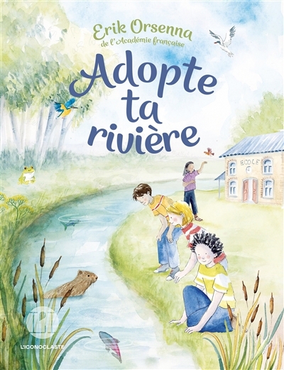 Adopte ta rivière | Orsenna, Erik (Auteur) | Balme, Delphine (Illustrateur)