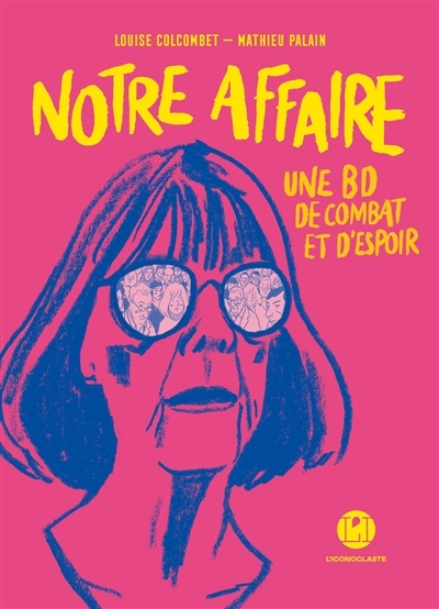 Notre affaire : une BD de combat et d'espoir | Colcombet, Louise (Auteur) | Palain, Mathieu (Auteur)