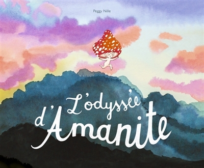L'odyssée d'Amanite | Nille, Peggy (Auteur)