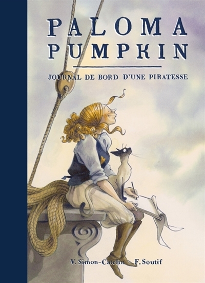 Paloma Pumpkin : Journal de bord d'une piratesse | Simon-Catelin, Vanessa (Auteur) | Soutif, François (Illustrateur)