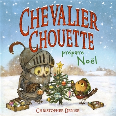 Chevalier Chouette prépare Noël | Denise, Christopher