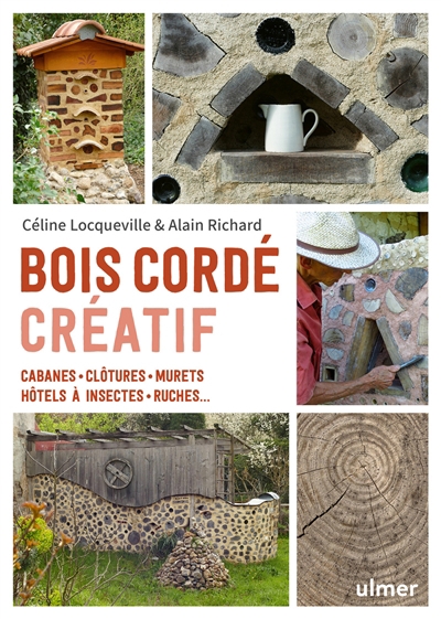 Bois cordé créatif : cabanes, clôtures, murets, hôtels à insectes, ruches... | Locqueville, Céline (Auteur) | Richard, Alain (Auteur)