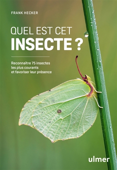 Quel est cet insecte ? : reconnaître 75 insectes les plus courants et favoriser leur présence | Hecker, Frank