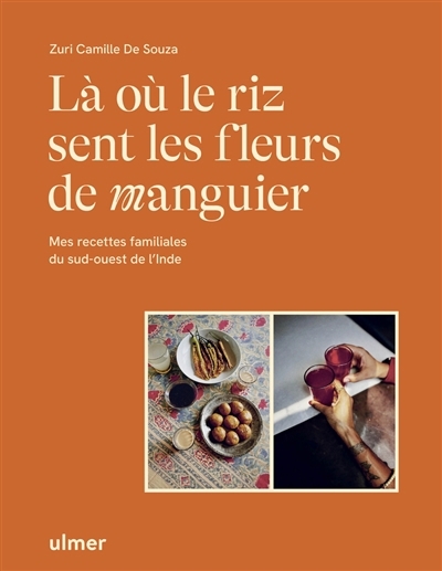 Là où le riz sent les fleurs de manguier : mes recettes familiales du sud-ouest de l'Inde | Camille de Souza, Zuri 