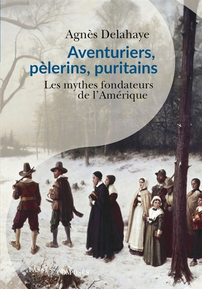 Aventuriers, pèlerins, puritains : les mythes fondateurs de l'Amérique | Delahaye, Agne?s (Auteur)